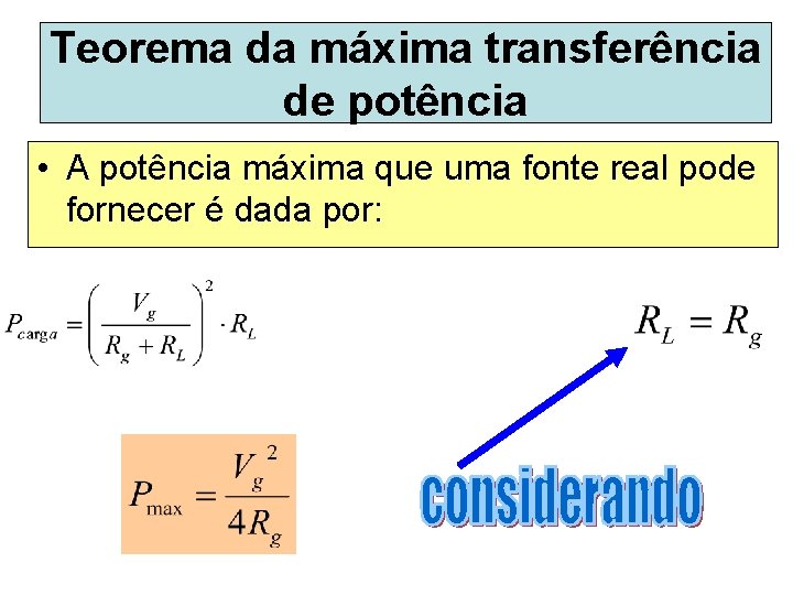 Teorema da máxima transferência de potência • A potência máxima que uma fonte real