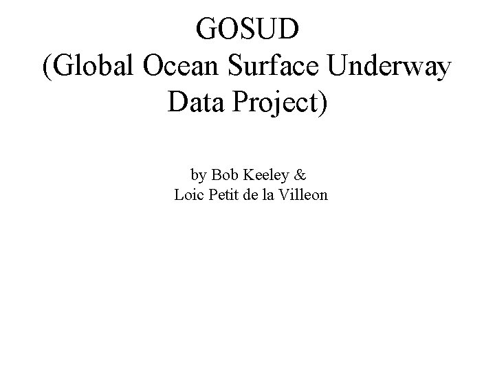 GOSUD (Global Ocean Surface Underway Data Project) by Bob Keeley & Loic Petit de
