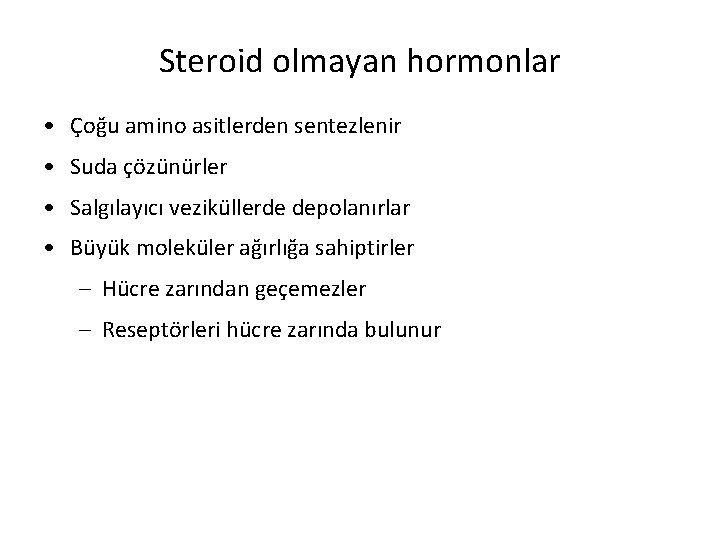 Steroid olmayan hormonlar • Çoğu amino asitlerden sentezlenir • Suda çözünürler • Salgılayıcı veziküllerde Steroid olmayan hormonlar • Çoğu amino asitlerden sentezlenir • Suda çözünürler • Salgılayıcı veziküllerde