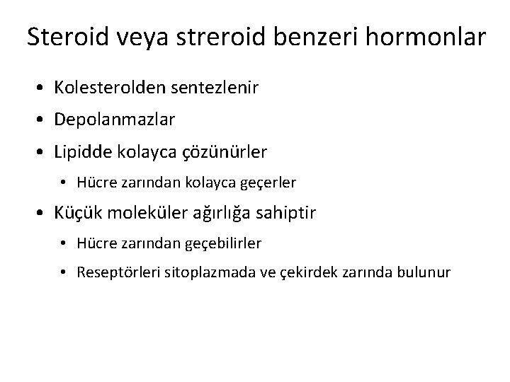 Steroid veya streroid benzeri hormonlar • Kolesterolden sentezlenir • Depolanmazlar • Lipidde kolayca çözünürler Steroid veya streroid benzeri hormonlar • Kolesterolden sentezlenir • Depolanmazlar • Lipidde kolayca çözünürler