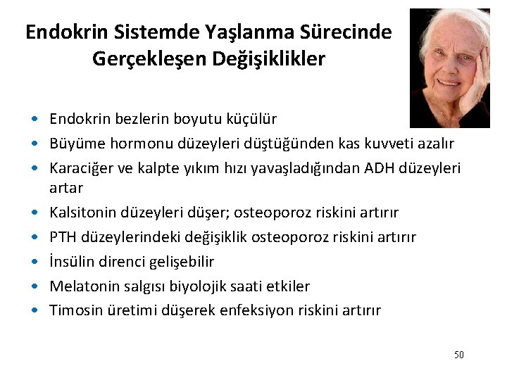 Endokrin Sistemde Yaşlanma Sürecinde Gerçekleşen Değişiklikler • Endokrin bezlerin boyutu küçülür • Büyüme hormonu Endokrin Sistemde Yaşlanma Sürecinde Gerçekleşen Değişiklikler • Endokrin bezlerin boyutu küçülür • Büyüme hormonu