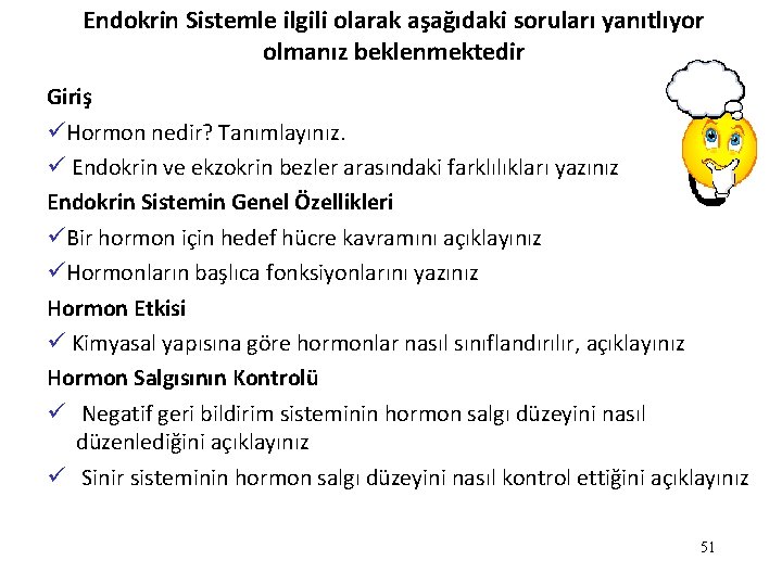 Endokrin Sistemle ilgili olarak aşağıdaki soruları yanıtlıyor olmanız beklenmektedir Giriş üHormon nedir? Tanımlayınız. ü Endokrin Sistemle ilgili olarak aşağıdaki soruları yanıtlıyor olmanız beklenmektedir Giriş üHormon nedir? Tanımlayınız. ü