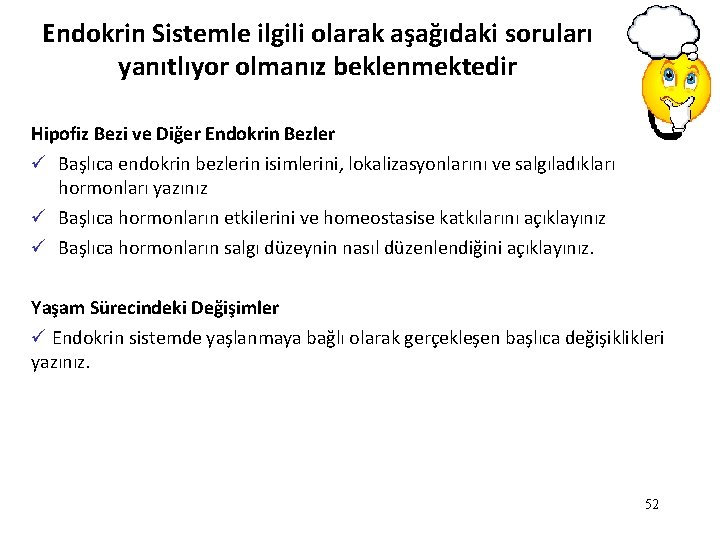 Endokrin Sistemle ilgili olarak aşağıdaki soruları yanıtlıyor olmanız beklenmektedir Hipofiz Bezi ve Diğer Endokrin Endokrin Sistemle ilgili olarak aşağıdaki soruları yanıtlıyor olmanız beklenmektedir Hipofiz Bezi ve Diğer Endokrin