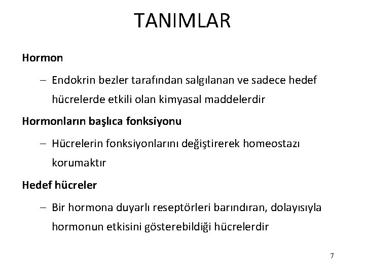 TANIMLAR Hormon – Endokrin bezler tarafından salgılanan ve sadece hedef hücrelerde etkili olan kimyasal TANIMLAR Hormon – Endokrin bezler tarafından salgılanan ve sadece hedef hücrelerde etkili olan kimyasal