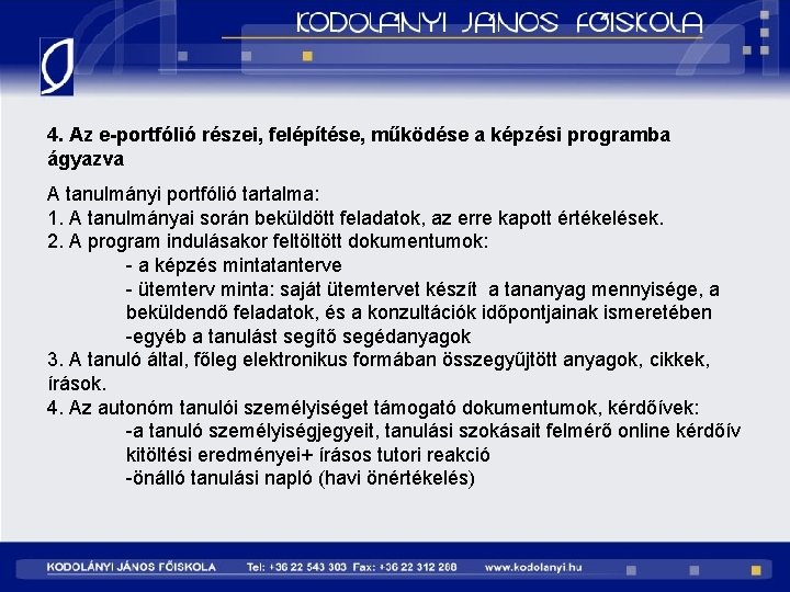 4. Az e-portfólió részei, felépítése, működése a képzési programba ágyazva A tanulmányi portfólió tartalma: