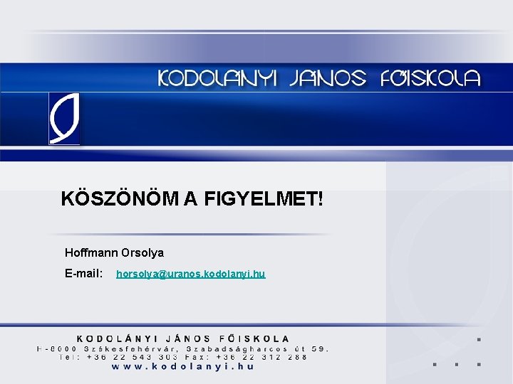 KÖSZÖNÖM A FIGYELMET! Hoffmann Orsolya E-mail: horsolya@uranos. kodolanyi. hu 