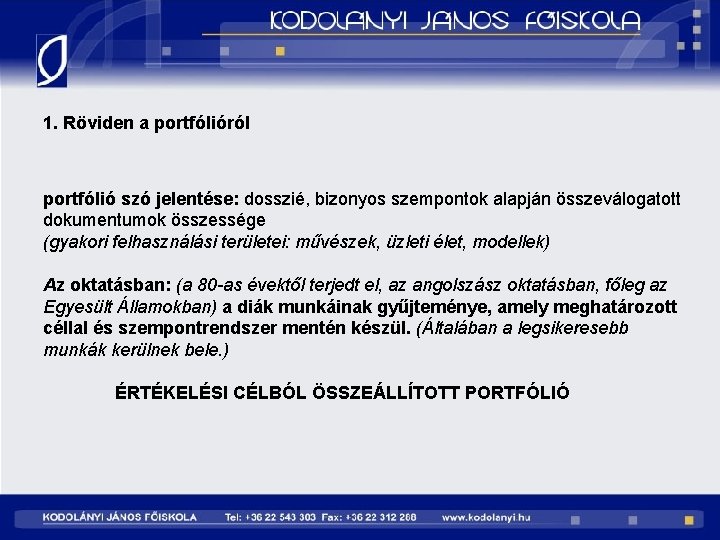 1. Röviden a portfólióról portfólió szó jelentése: dosszié, bizonyos szempontok alapján összeválogatott dokumentumok összessége