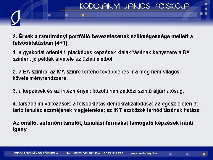 2. Érvek a tanulmányi portfólió bevezetésének szükségessége mellett a felsőoktatásban (4+1) 1. a gyakorlat