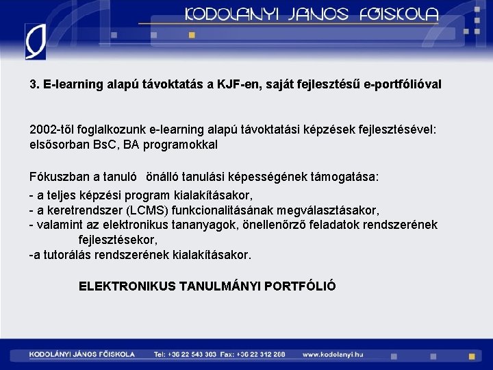 3. E-learning alapú távoktatás a KJF-en, saját fejlesztésű e-portfólióval 2002 -től foglalkozunk e-learning alapú