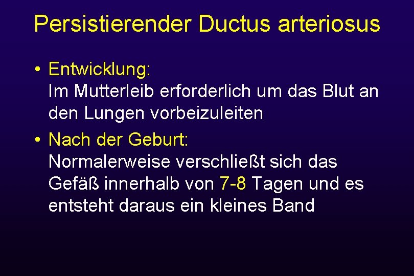 Persistierender Ductus arteriosus • Entwicklung: Im Mutterleib erforderlich um das Blut an den Lungen