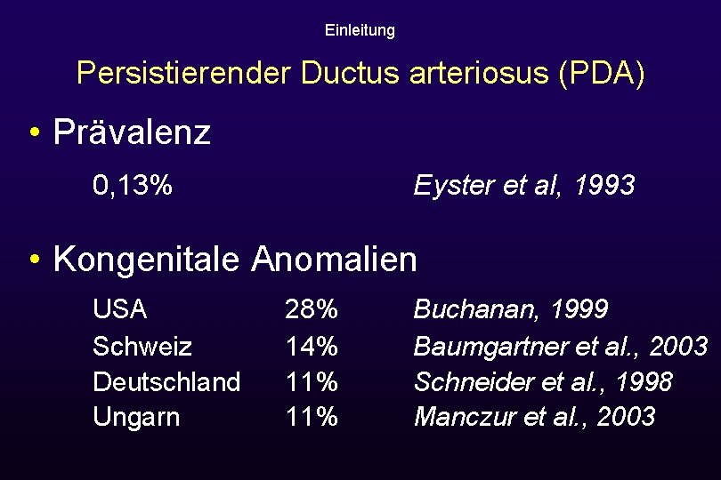 Einleitung Persistierender Ductus arteriosus (PDA) • Prävalenz 0, 13% Eyster et al, 1993 •