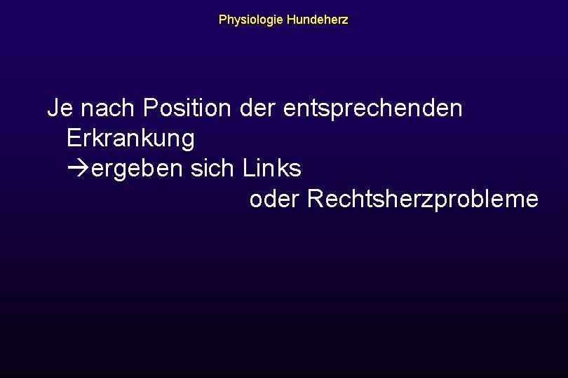 Physiologie Hundeherz Je nach Position der entsprechenden Erkrankung ergeben sich Links oder Rechtsherzprobleme 