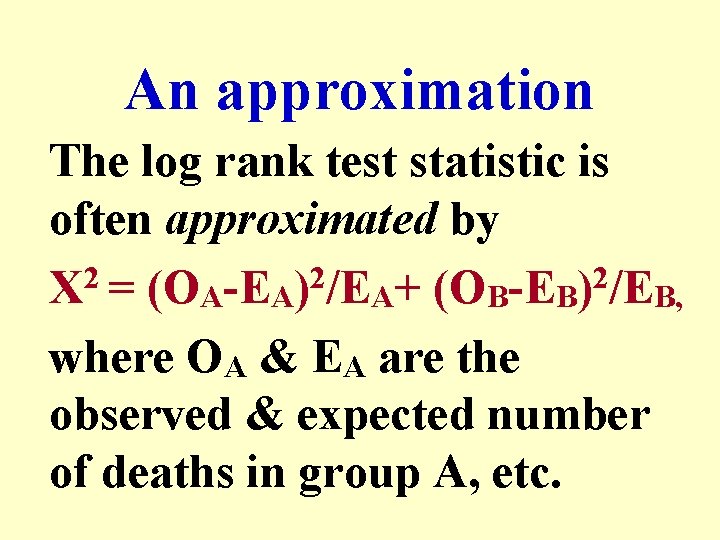 An approximation The log rank test statistic is often approximated by X 2 =
