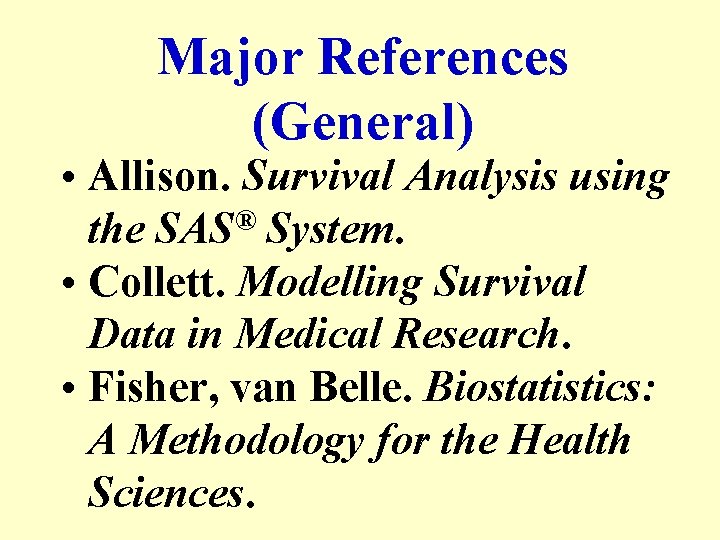 Major References (General) • Allison. Survival Analysis using the SAS® System. • Collett. Modelling