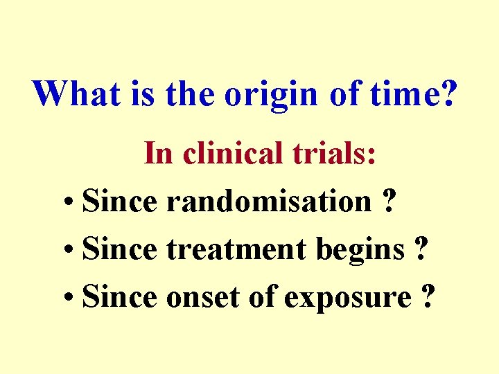 What is the origin of time? In clinical trials: • Since randomisation ? •