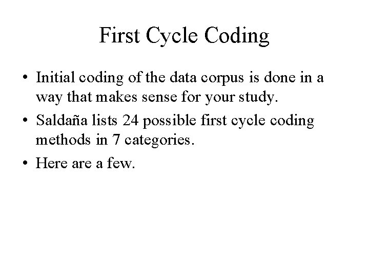 First Cycle Coding • Initial coding of the data corpus is done in a