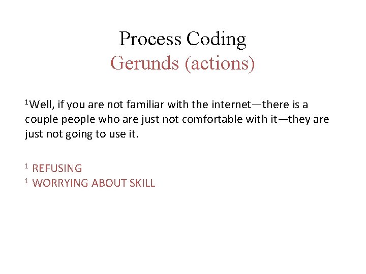 Process Coding Gerunds (actions) 1 Well, if you are not familiar with the internet—there