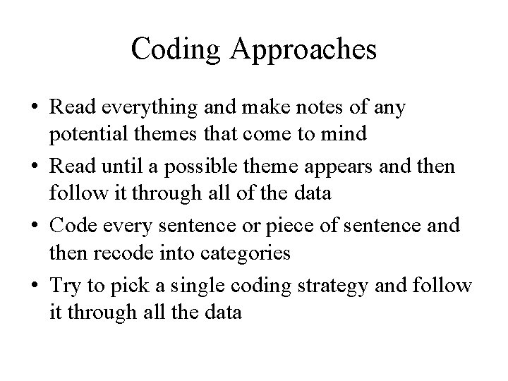 Coding Approaches • Read everything and make notes of any potential themes that come