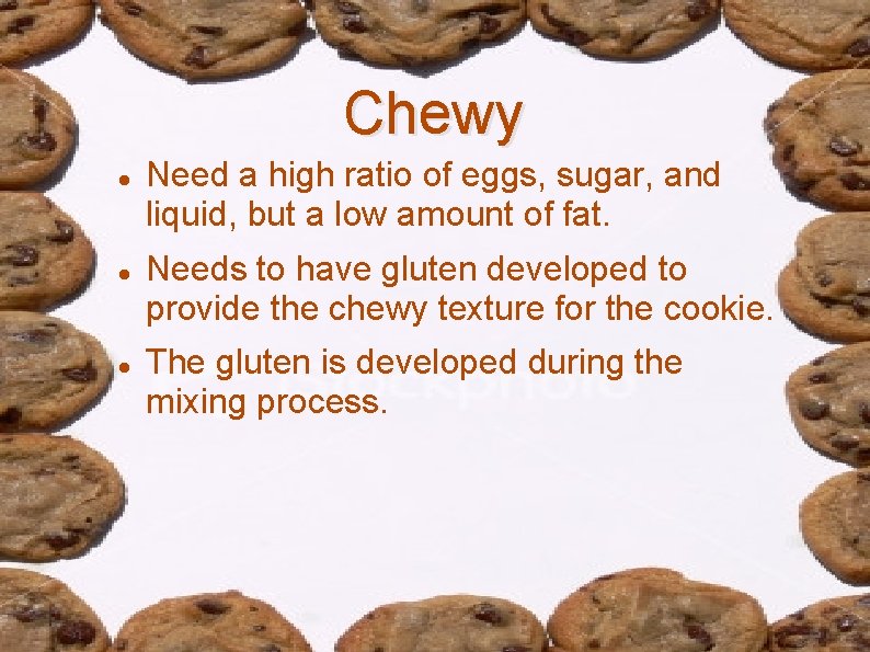 Chewy Need a high ratio of eggs, sugar, and liquid, but a low amount