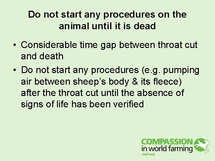 Do not start any procedures on the animal until it is dead • Considerable Do not start any procedures on the animal until it is dead • Considerable