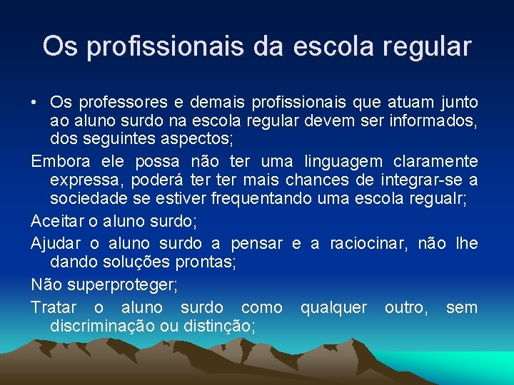 Os profissionais da escola regular • Os professores e demais profissionais que atuam junto