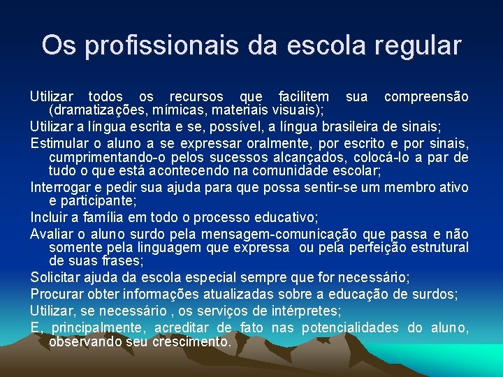 Os profissionais da escola regular Utilizar todos os recursos que facilitem sua compreensão (dramatizações,