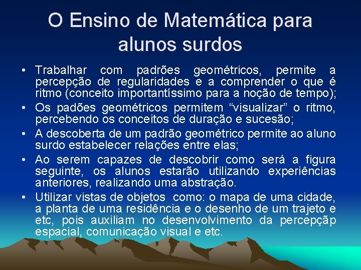 O Ensino de Matemática para alunos surdos • Trabalhar com padrões geométricos, permite a
