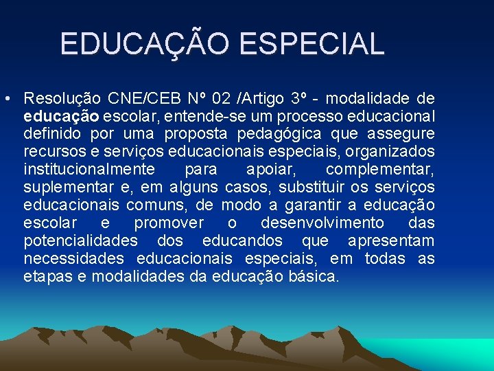 EDUCAÇÃO ESPECIAL • Resolução CNE/CEB Nº 02 /Artigo 3º - modalidade de educação escolar,