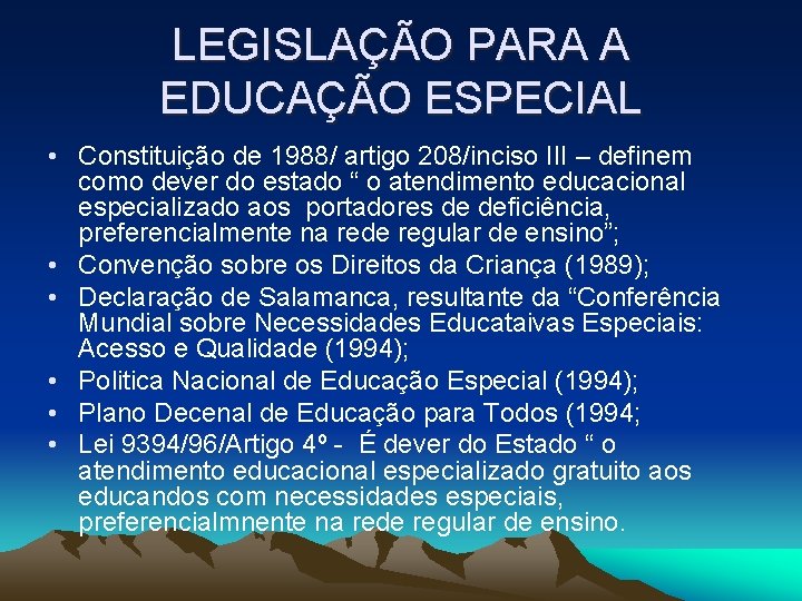 LEGISLAÇÃO PARA A EDUCAÇÃO ESPECIAL • Constituição de 1988/ artigo 208/inciso III – definem