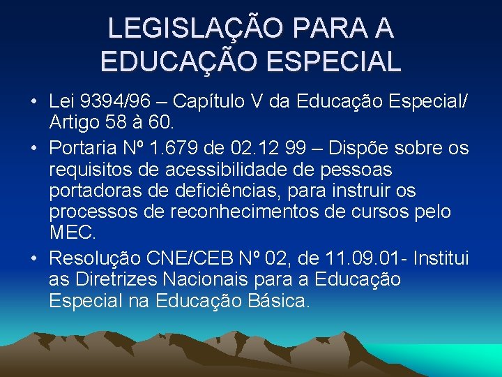 LEGISLAÇÃO PARA A EDUCAÇÃO ESPECIAL • Lei 9394/96 – Capítulo V da Educação Especial/