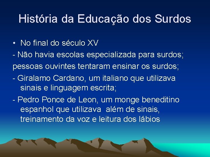 História da Educação dos Surdos • No final do século XV - Não havia