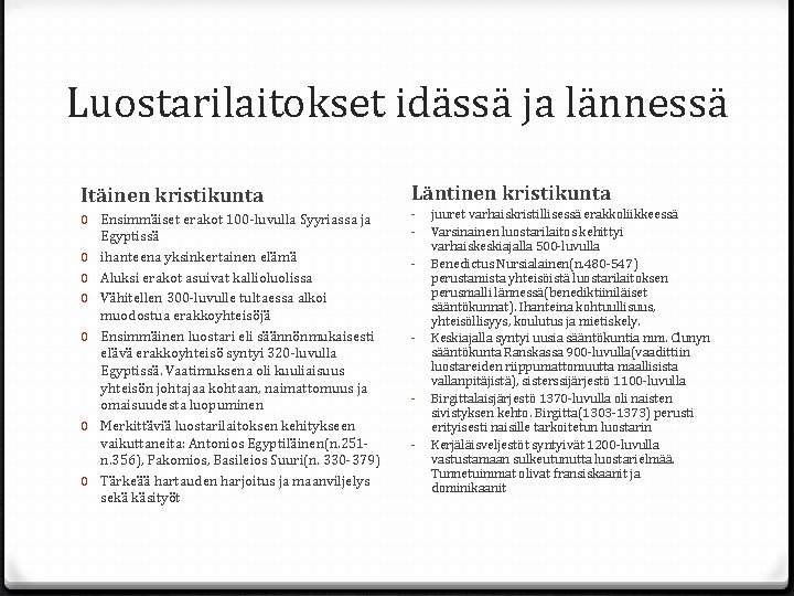 Luostarilaitokset idässä ja lännessä Itäinen kristikunta 0 Ensimmäiset erakot 100 -luvulla Syyriassa ja Egyptissä