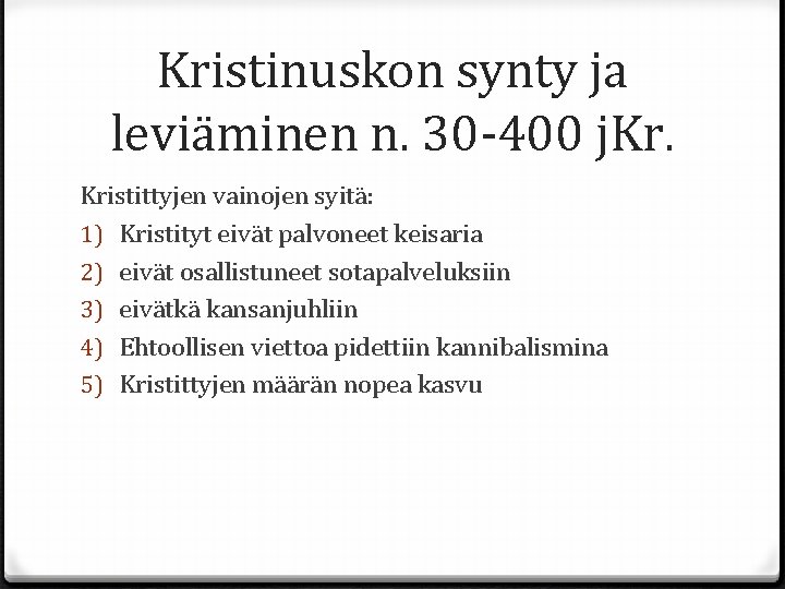 Kristinuskon synty ja leviäminen n. 30 -400 j. Kristittyjen vainojen syitä: 1) Kristityt eivät