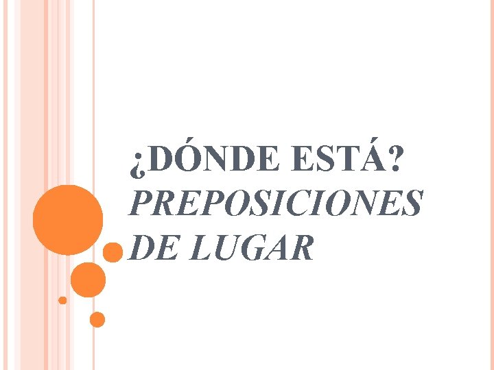¿DÓNDE ESTÁ? PREPOSICIONES DE LUGAR 