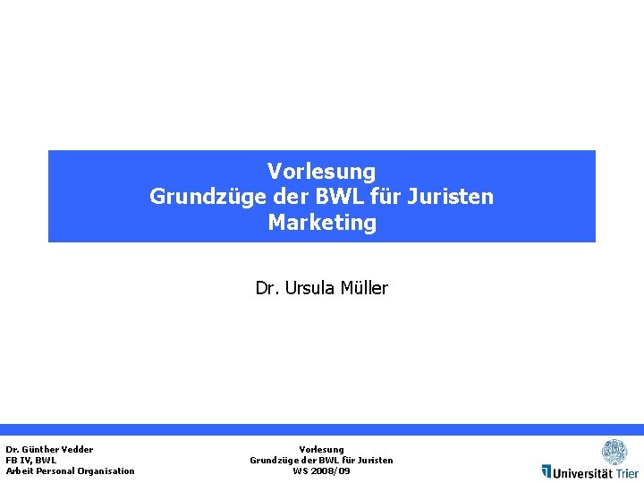 Vorlesung Grundzüge der BWL für Juristen Marketing Dr. Ursula Müller Dr. Günther Vedder FB