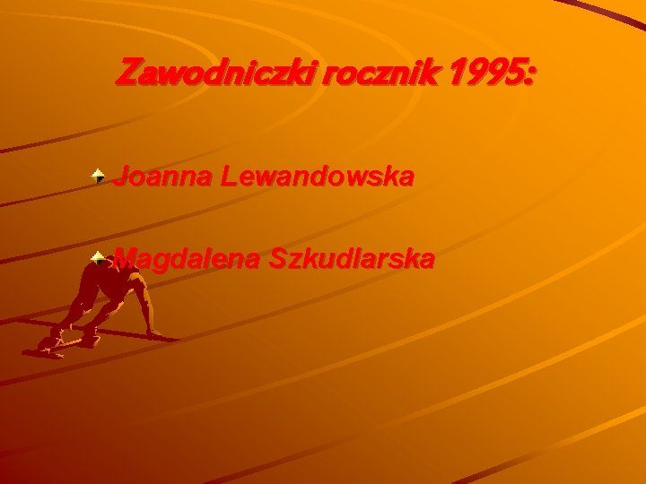Zawodniczki rocznik 1995: Joanna Lewandowska Magdalena Szkudlarska 