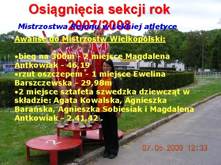 Osiągnięcia sekcji rok Mistrzostwa 2007/2008 Rejonu w Lekkiej atletyce Awanse do Mistrzostw Wielkopolski: •
