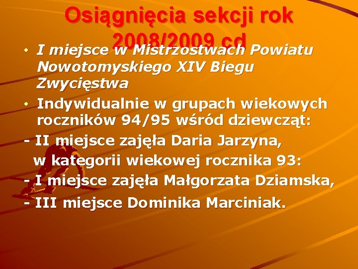  • Osiągnięcia sekcji rok cd Powiatu I miejsce 2008/2009 w Mistrzostwach Nowotomyskiego XIV