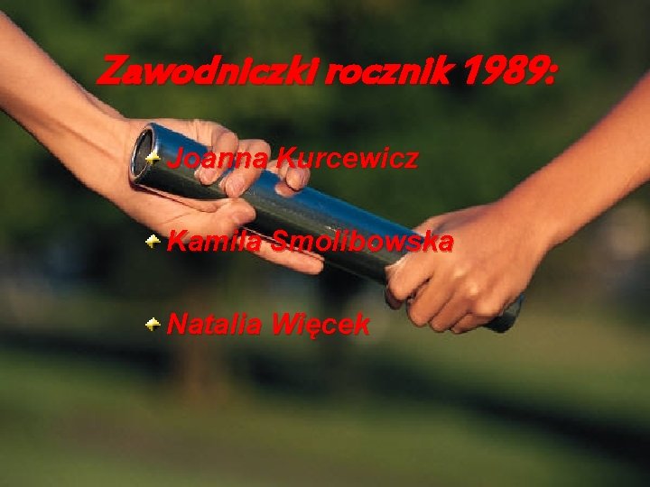 Zawodniczki rocznik 1989: Joanna Kurcewicz Kamila Smolibowska Natalia Więcek 