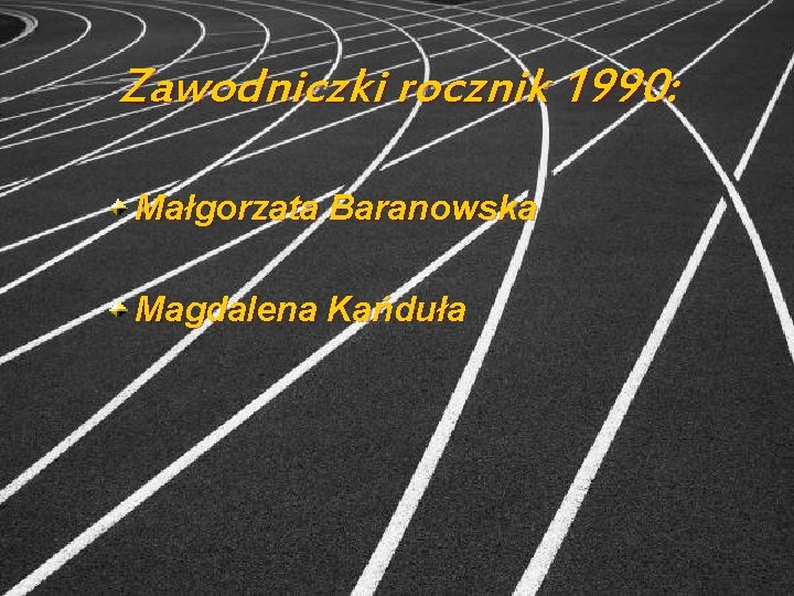 Zawodniczki rocznik 1990: Małgorzata Baranowska Magdalena Kańduła 