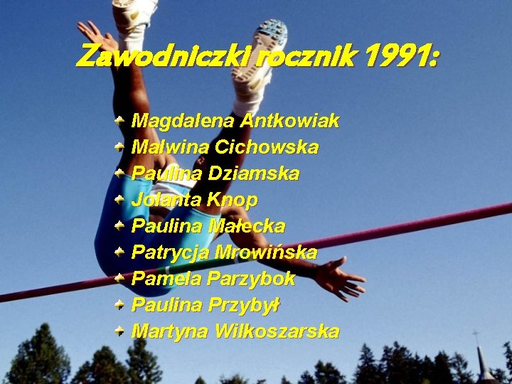 Zawodniczki rocznik 1991: Magdalena Antkowiak Malwina Cichowska Paulina Dziamska Jolanta Knop Paulina Małecka Patrycja