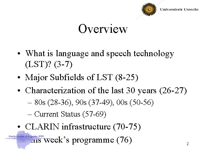 Overview • What is language and speech technology (LST)? (3 -7) • Major Subfields