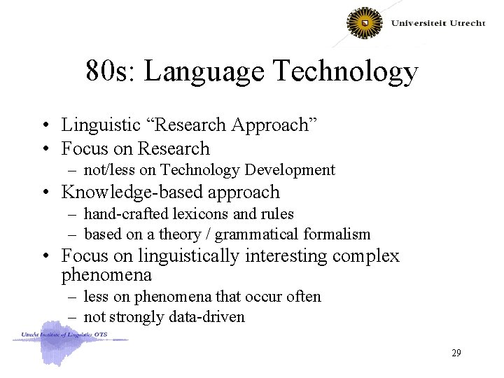 80 s: Language Technology • Linguistic “Research Approach” • Focus on Research – not/less