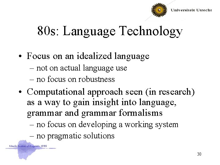 80 s: Language Technology • Focus on an idealized language – not on actual