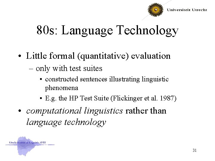 80 s: Language Technology • Little formal (quantitative) evaluation – only with test suites