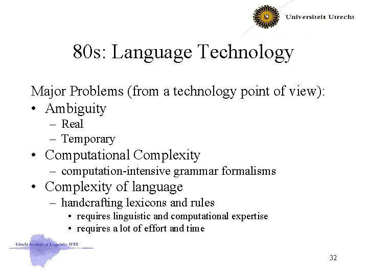 80 s: Language Technology Major Problems (from a technology point of view): • Ambiguity