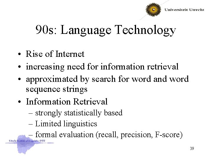 90 s: Language Technology • Rise of Internet • increasing need for information retrieval