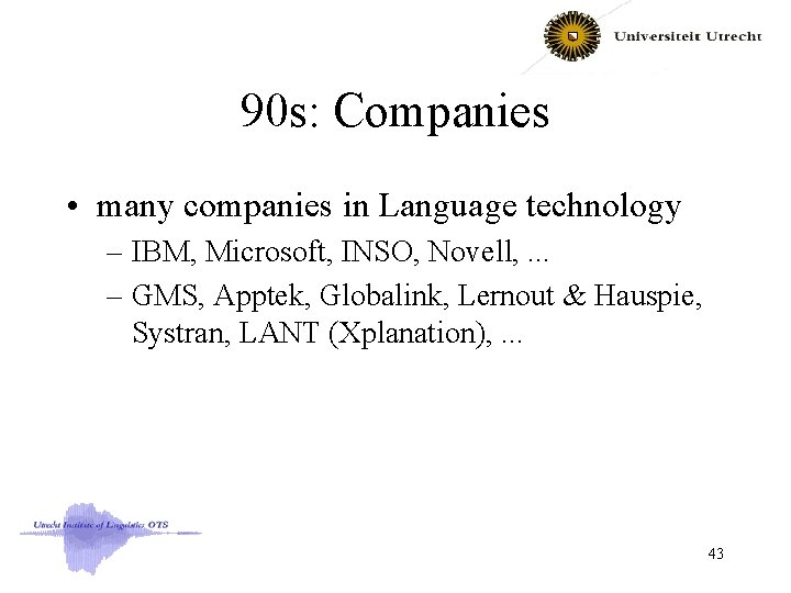 90 s: Companies • many companies in Language technology – IBM, Microsoft, INSO, Novell,
