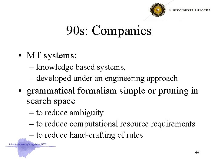 90 s: Companies • MT systems: – knowledge based systems, – developed under an