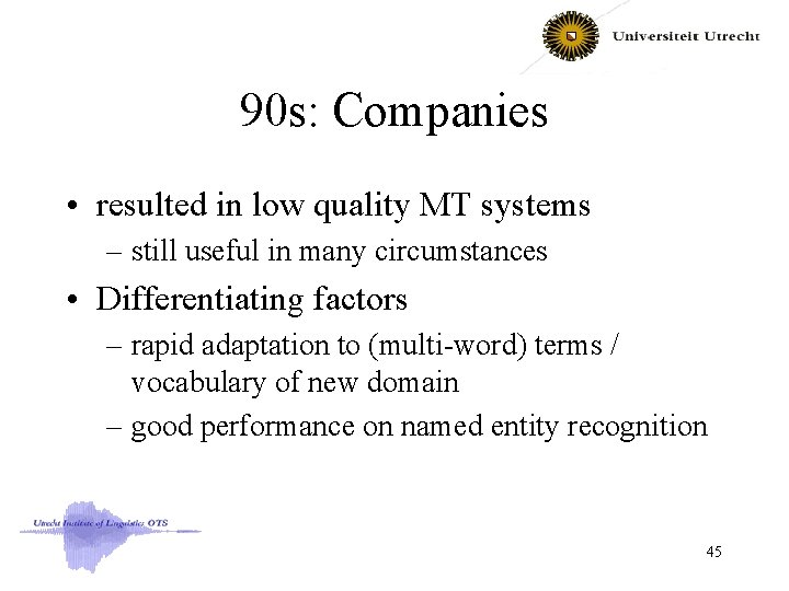 90 s: Companies • resulted in low quality MT systems – still useful in